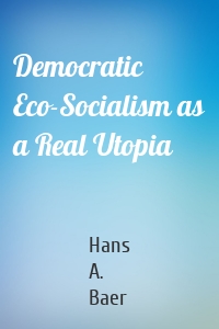 Democratic Eco-Socialism as a Real Utopia