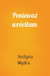 Ponieważ wróciłam