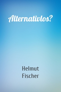 Alternativlos?