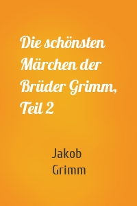 Die schönsten Märchen der Brüder Grimm, Teil 2