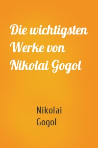 Die wichtigsten Werke von Nikolai Gogol