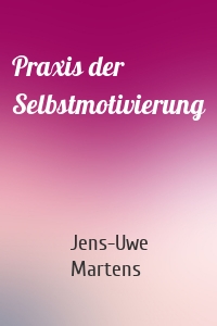 Praxis der Selbstmotivierung