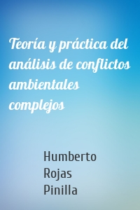 Teoría y práctica del análisis de conflictos ambientales complejos