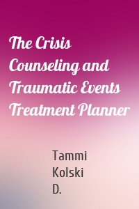 The Crisis Counseling and Traumatic Events Treatment Planner