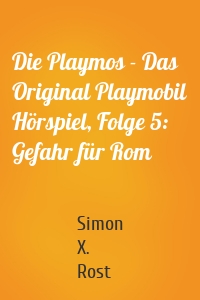 Die Playmos - Das Original Playmobil Hörspiel, Folge 5: Gefahr für Rom