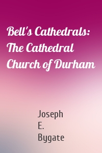 Bell's Cathedrals: The Cathedral Church of Durham