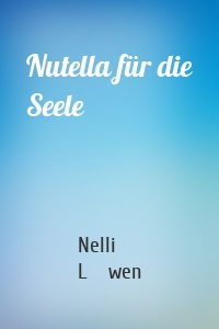 Nutella für die Seele