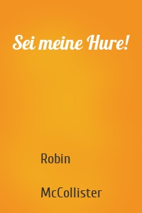 Sei meine Hure!