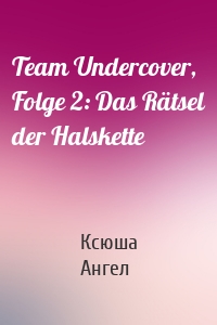 Team Undercover, Folge 2: Das Rätsel der Halskette