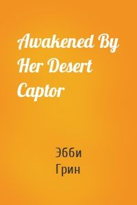Awakened By Her Desert Captor