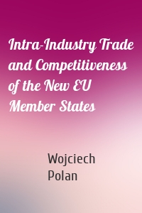 Intra-Industry Trade and Competitiveness of the New EU Member States