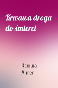 Krwawa droga do śmierci