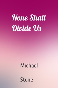 None Shall Divide Us