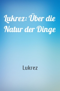 Lukrez: Über die Natur der Dinge