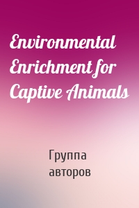 Environmental Enrichment for Captive Animals