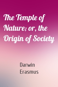 The Temple of Nature; or, the Origin of Society