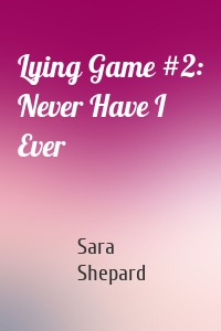 Lying Game #2: Never Have I Ever