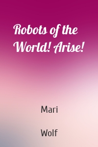 Robots of the World! Arise!