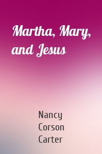 Martha, Mary, and Jesus