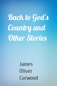 Back to God's Country and Other Stories