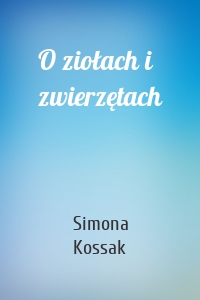 O ziołach i zwierzętach