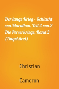 Der lange Krieg - Schlacht von Marathon, Teil 2 von 2 - Die Perserkriege, Band 2 (Ungekürzt)