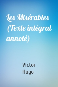 Les Misérables (Texte intégral annoté)