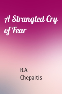 A Strangled Cry of Fear