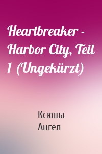 Heartbreaker - Harbor City, Teil 1 (Ungekürzt)