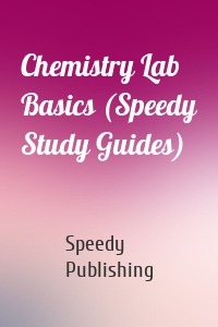 Chemistry Lab Basics (Speedy Study Guides)