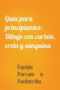 Guía para principiantes: Dibujo con carbón, creta y sanguina