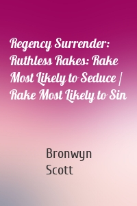 Regency Surrender: Ruthless Rakes: Rake Most Likely to Seduce / Rake Most Likely to Sin