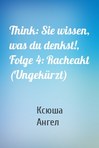 Think: Sie wissen, was du denkst!, Folge 4: Racheakt (Ungekürzt)