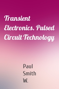 Transient Electronics. Pulsed Circuit Technology