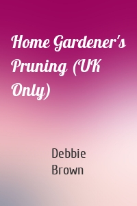 Home Gardener's Pruning (UK Only)