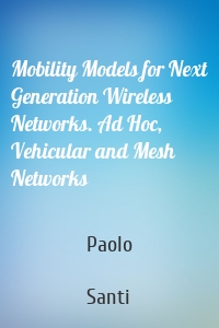 Mobility Models for Next Generation Wireless Networks. Ad Hoc, Vehicular and Mesh Networks