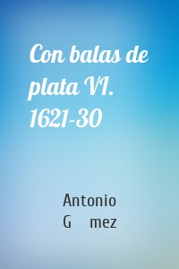 Con balas de plata VI. 1621-30