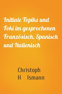 Initiale Topiks und Foki im gesprochenen Französisch, Spanisch und Italienisch