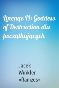 Lineage II: Goddess of Destruction dla początkujących