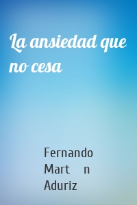 La ansiedad que no cesa