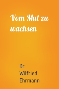 Vom Mut zu wachsen