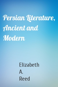 Persian Literature, Ancient and Modern