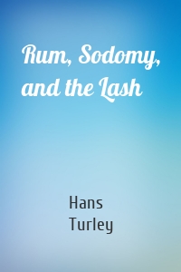 Rum, Sodomy, and the Lash