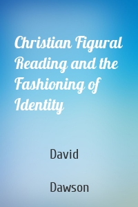 Christian Figural Reading and the Fashioning of Identity