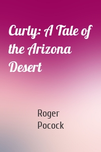Curly: A Tale of the Arizona Desert