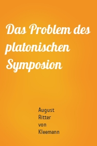 Das Problem des platonischen Symposion