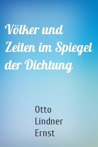 Völker und Zeiten im Spiegel der Dichtung