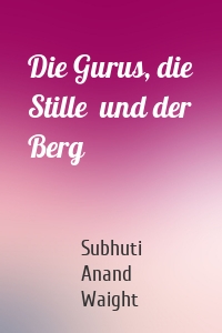 Die Gurus, die Stille  und der Berg