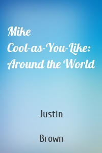 Mike Cool-as-You-Like: Around the World