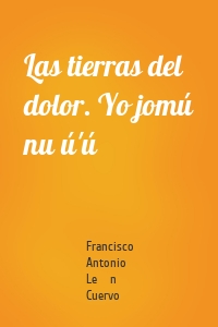 Las tierras del dolor. Yo jomú nu ú'ú